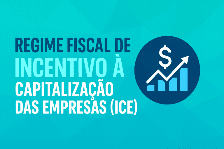 O Regime Fiscal de Incentivo à Capitalização das Empresas (ICE) em 2025