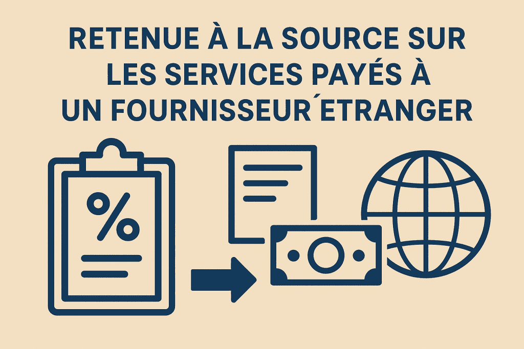 Retenue à la Source sur les Prestations de Fournisseurs Étrangers – Guide 2025